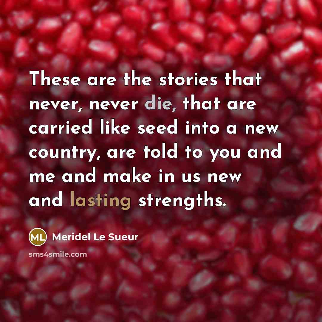 “These are the stories that never, never die, that are…” quote by Meridel Le Sueur