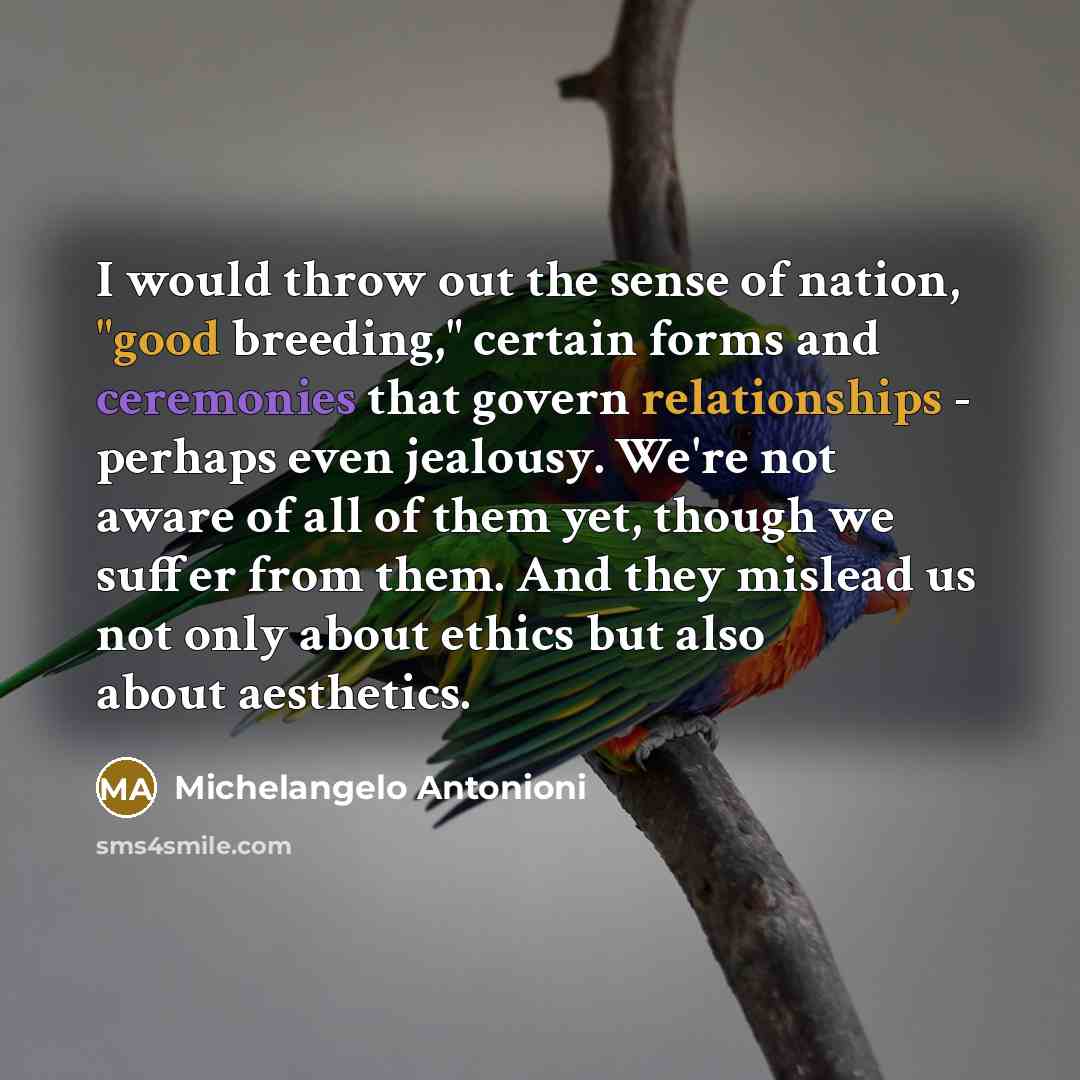 “I would throw out the sense of nation, "good breeding,"…” quote by Michelangelo Antonioni