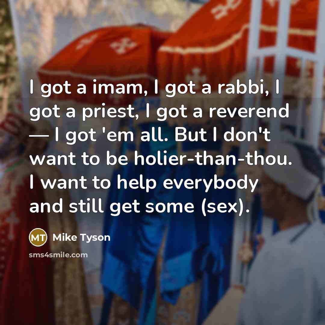 “I got a imam, I got a rabbi, I got…” quote by Mike Tyson