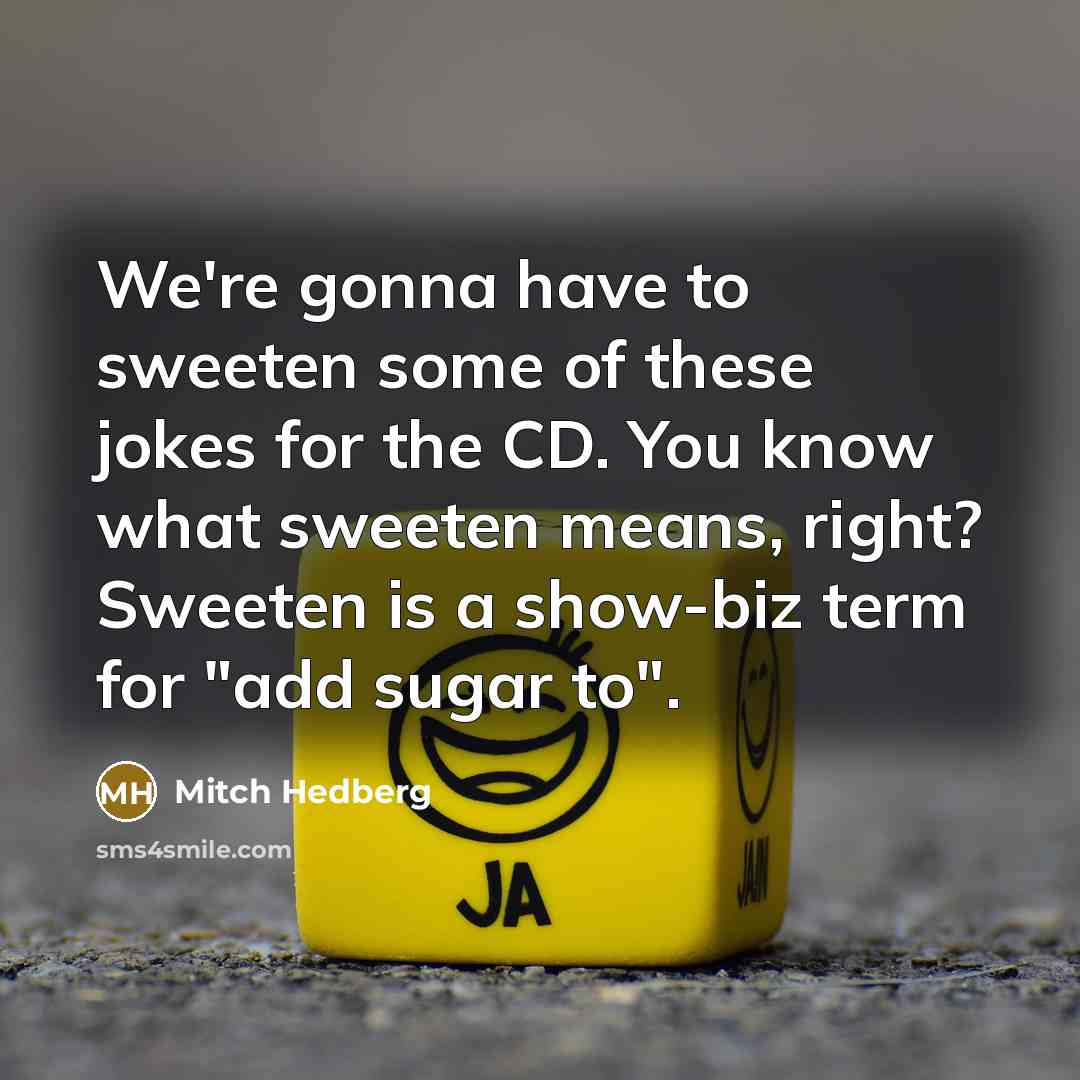 “We're gonna have to sweeten some of these jokes for…” quote by Mitch Hedberg