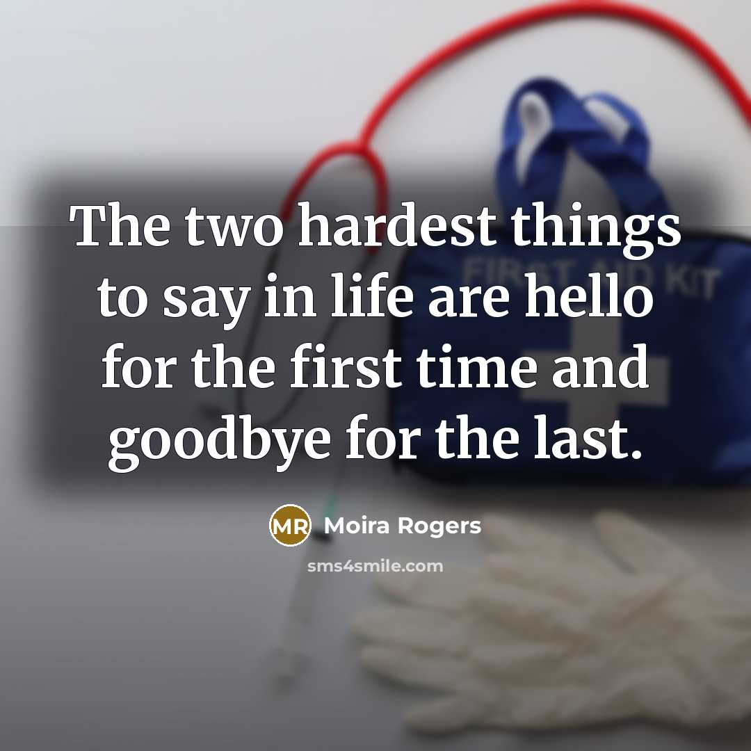 “The two hardest things to say in life are hello…” quote by Moira Rogers