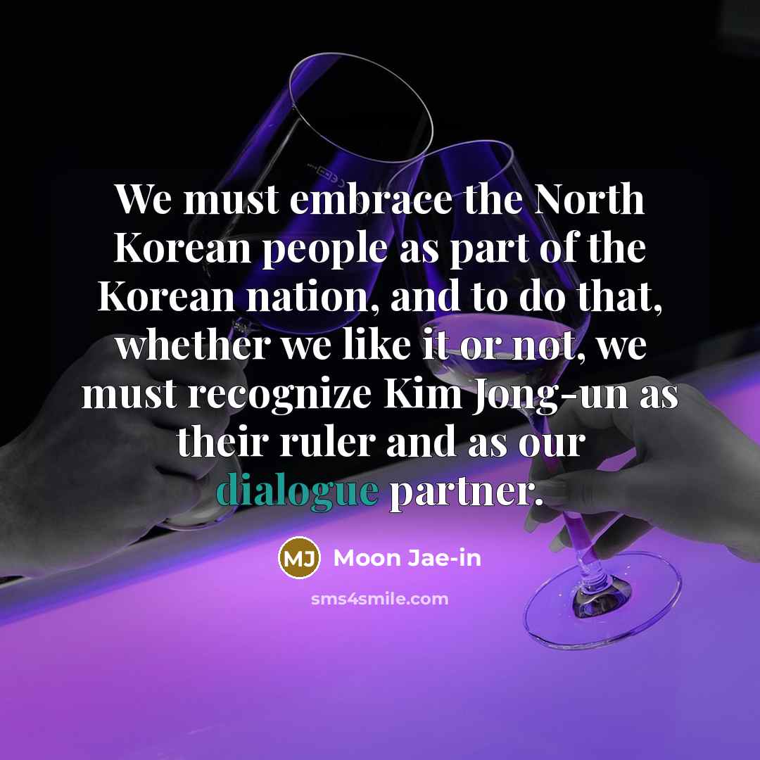 “We must embrace the North Korean people as part of…” quote by Moon Jae-in