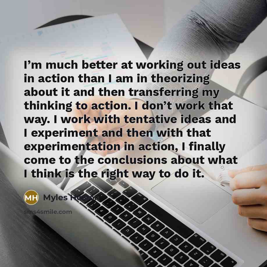 “I’m much better at working out ideas in action than…” quote by Myles Horton