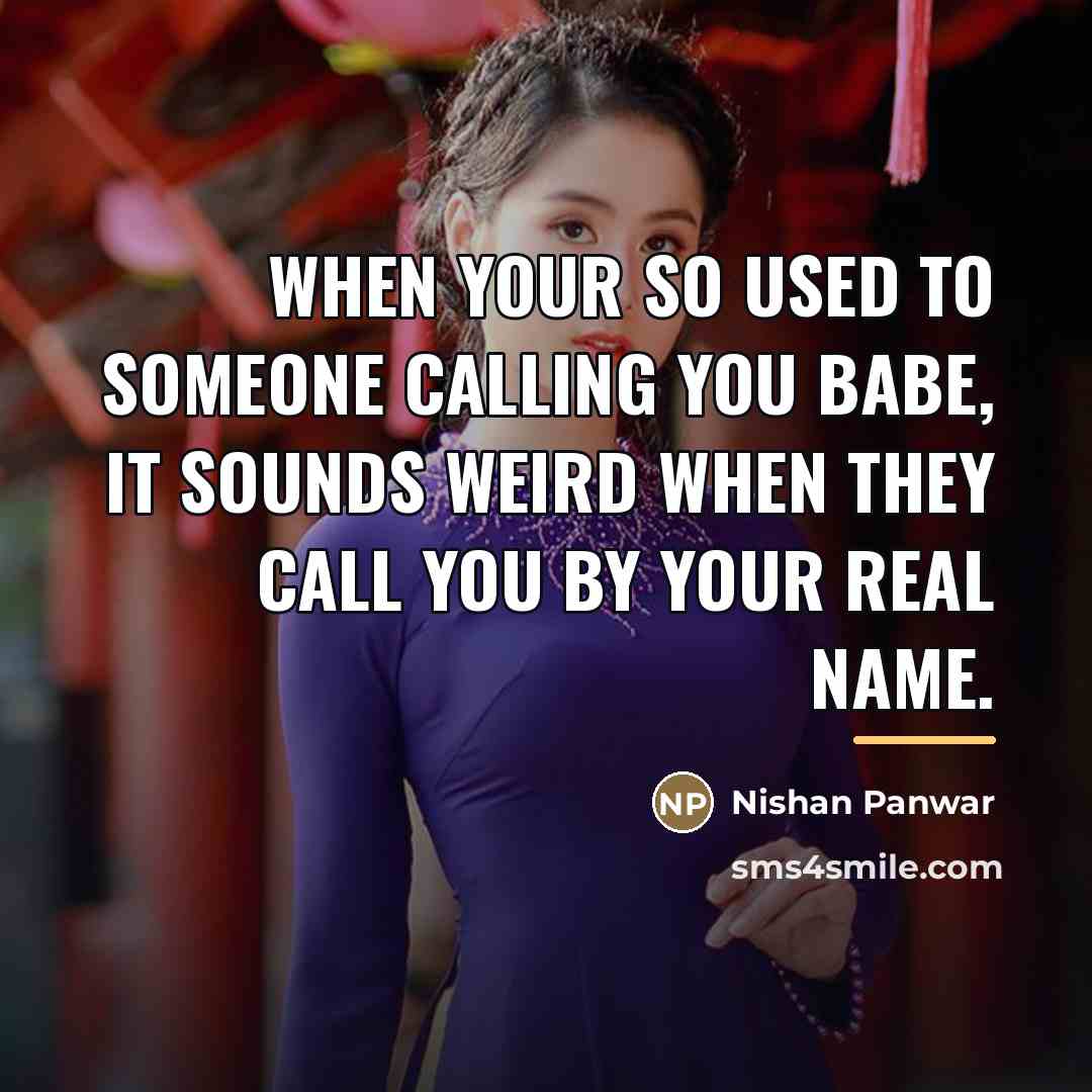“When your so used to someone calling you babe, it…” quote by Nishan Panwar