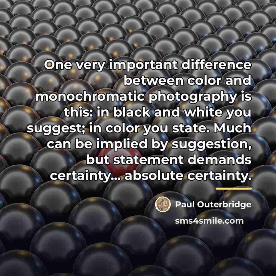 “One very important difference between color and monochromatic photography is…” quote by Paul Outerbridge
