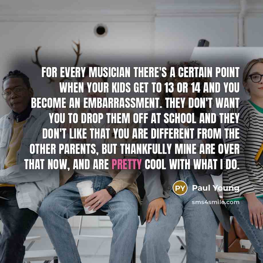 “For every musician there's a certain point when your kids…” quote by Paul Young