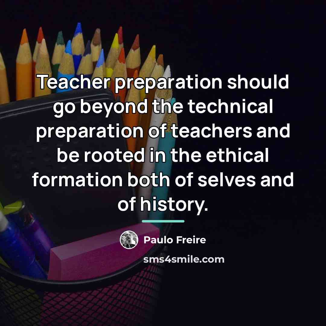 “Teacher preparation should go beyond the technical preparation of teachers…” quote by Paulo Freire