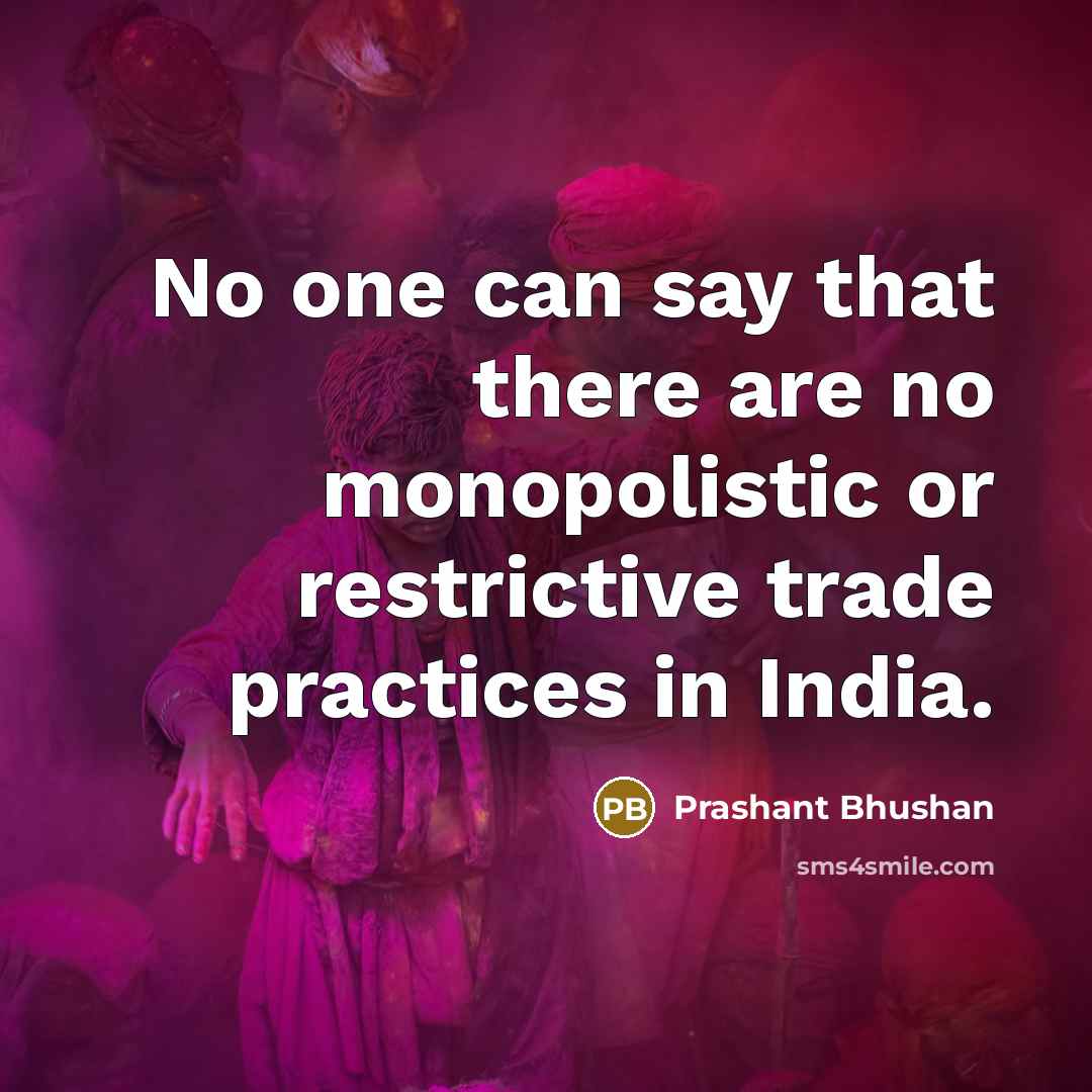 “No one can say that there are no monopolistic or…” quote by Prashant Bhushan