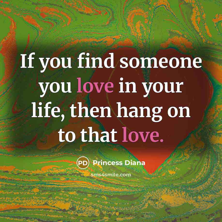 “If you find someone you love in your life, then…” quote by Princess Diana