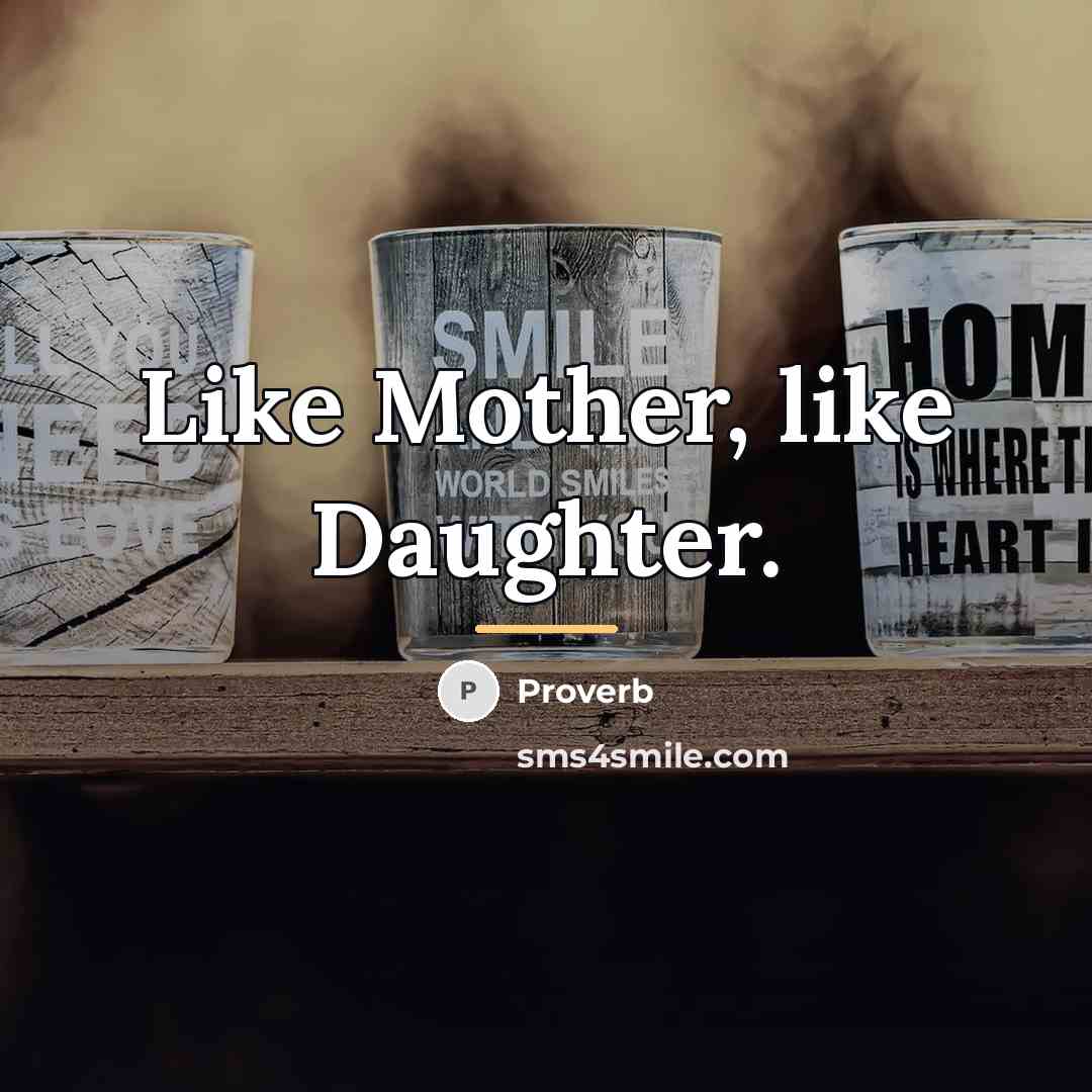 “Like Mother, like Daughter.…” quote by Proverb