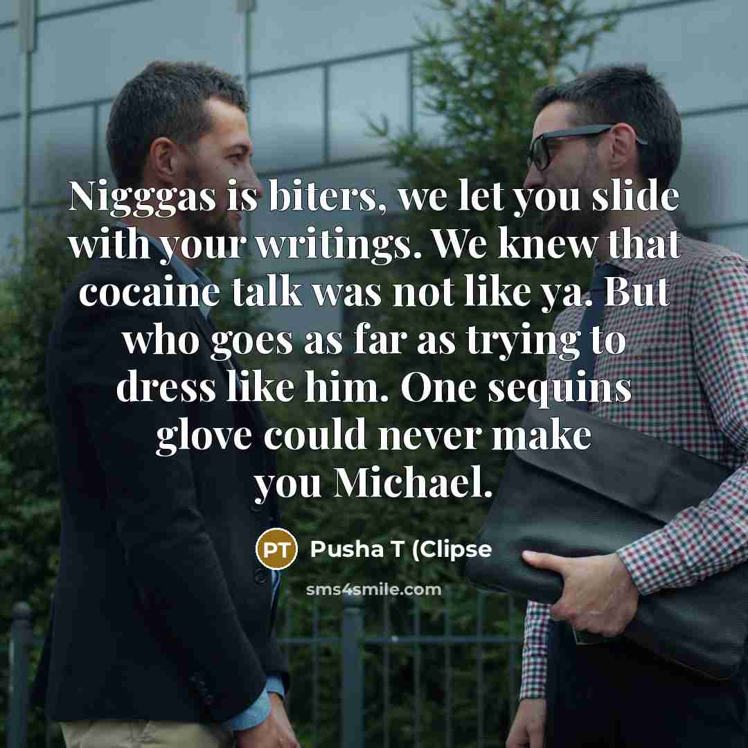 “Nigggas is biters, we let you slide with your writings.…” quote by Pusha T (Clipse