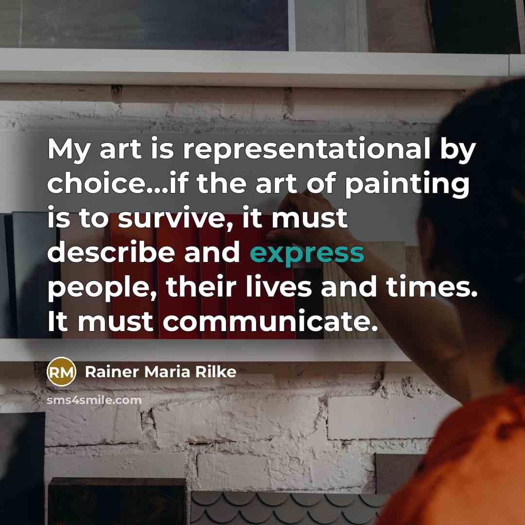 “My art is representational by choice....if the art of painting…” quote by Rainer Maria Rilke