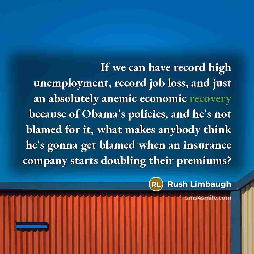 “If we can have record high unemployment, record job loss,…” quote by Rush Limbaugh