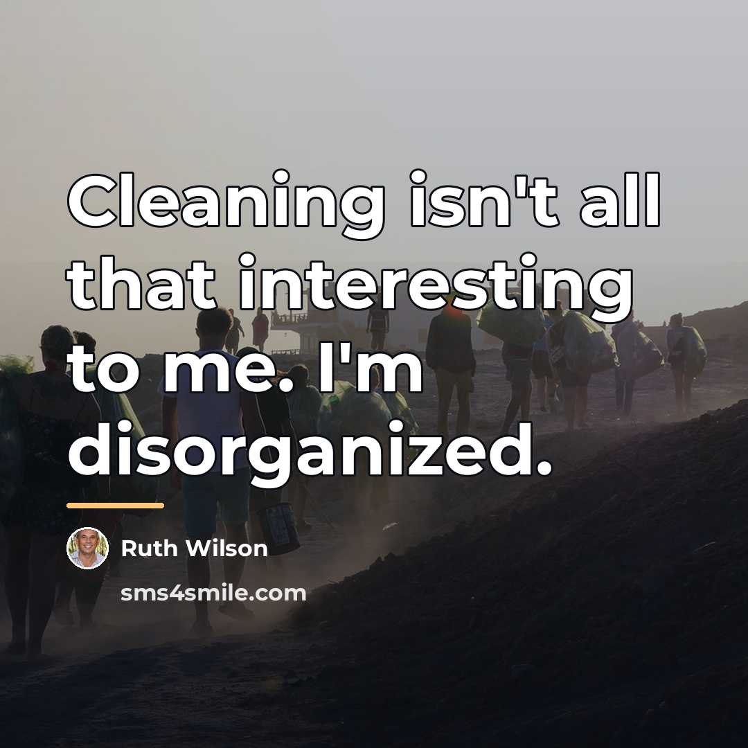 “Cleaning isn't all that interesting to me. I'm disorganized.…” quote by Ruth Wilson