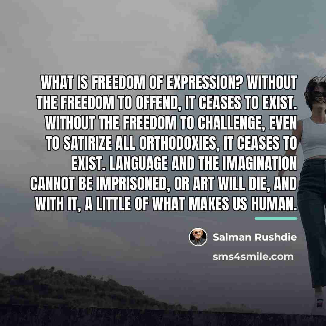 “What is freedom of expression? Without the freedom to offend,…” quote by Salman Rushdie