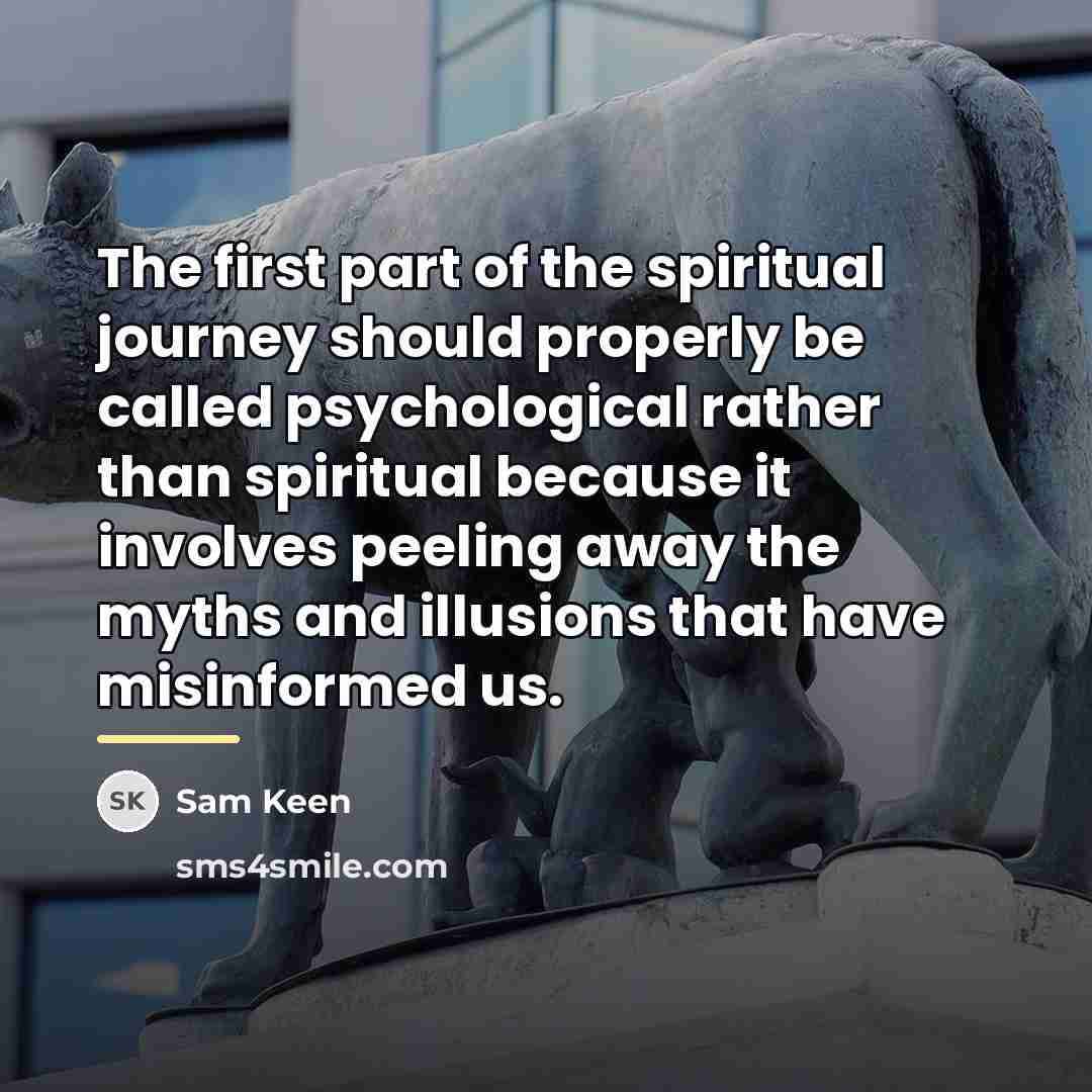 “The first part of the spiritual journey should properly be…” quote by Sam Keen