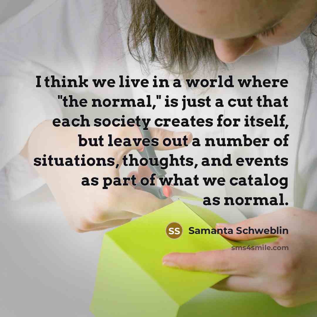 “I think we live in a world where "the normal,"…” quote by Samanta Schweblin