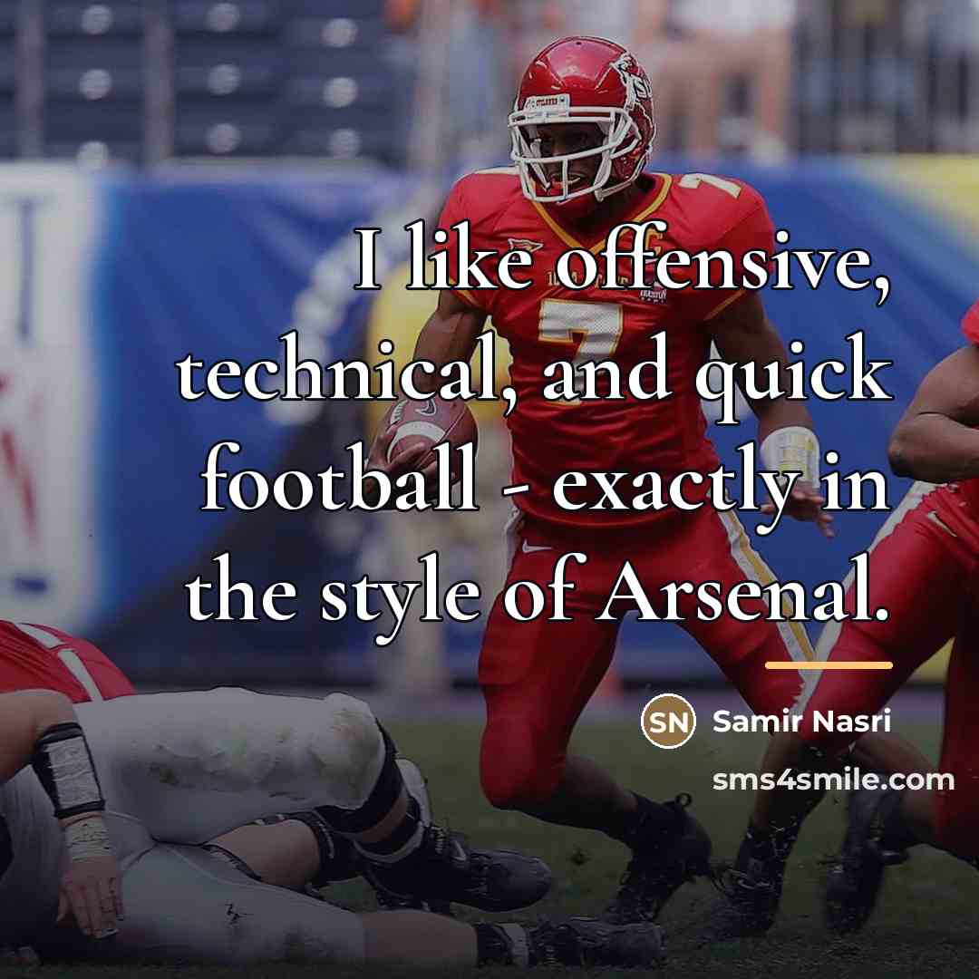 “I like offensive, technical, and quick football - exactly in…” quote by Samir Nasri