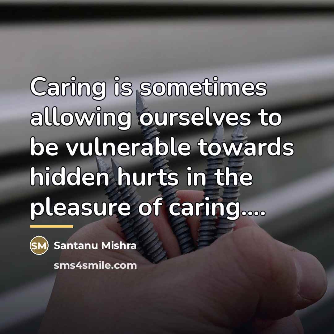 “Caring is sometimes allowing ourselves to be vulnerable towards hidden…” quote by Santanu Mishra