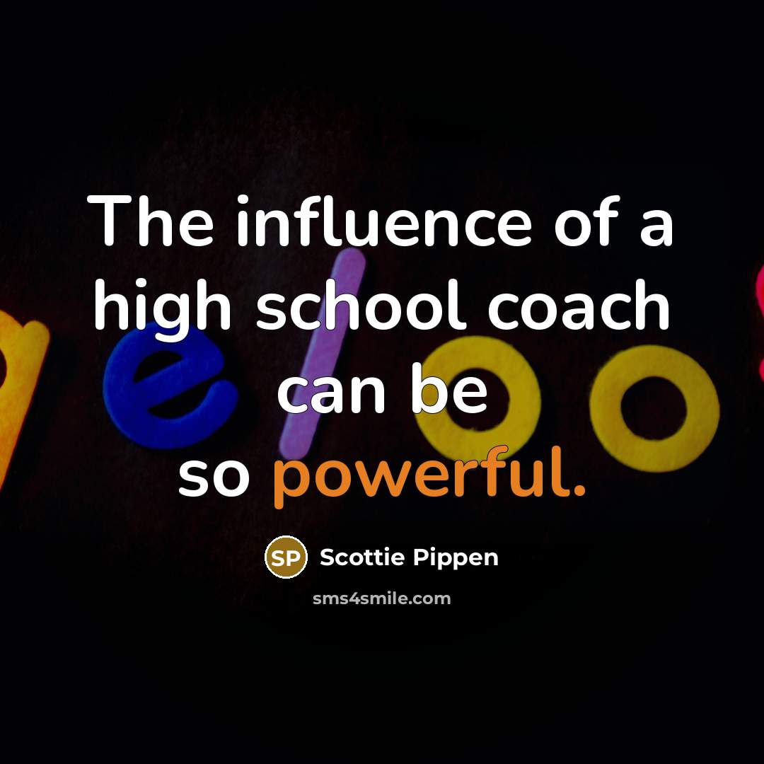 “The influence of a high school coach can be so…” quote by Scottie Pippen