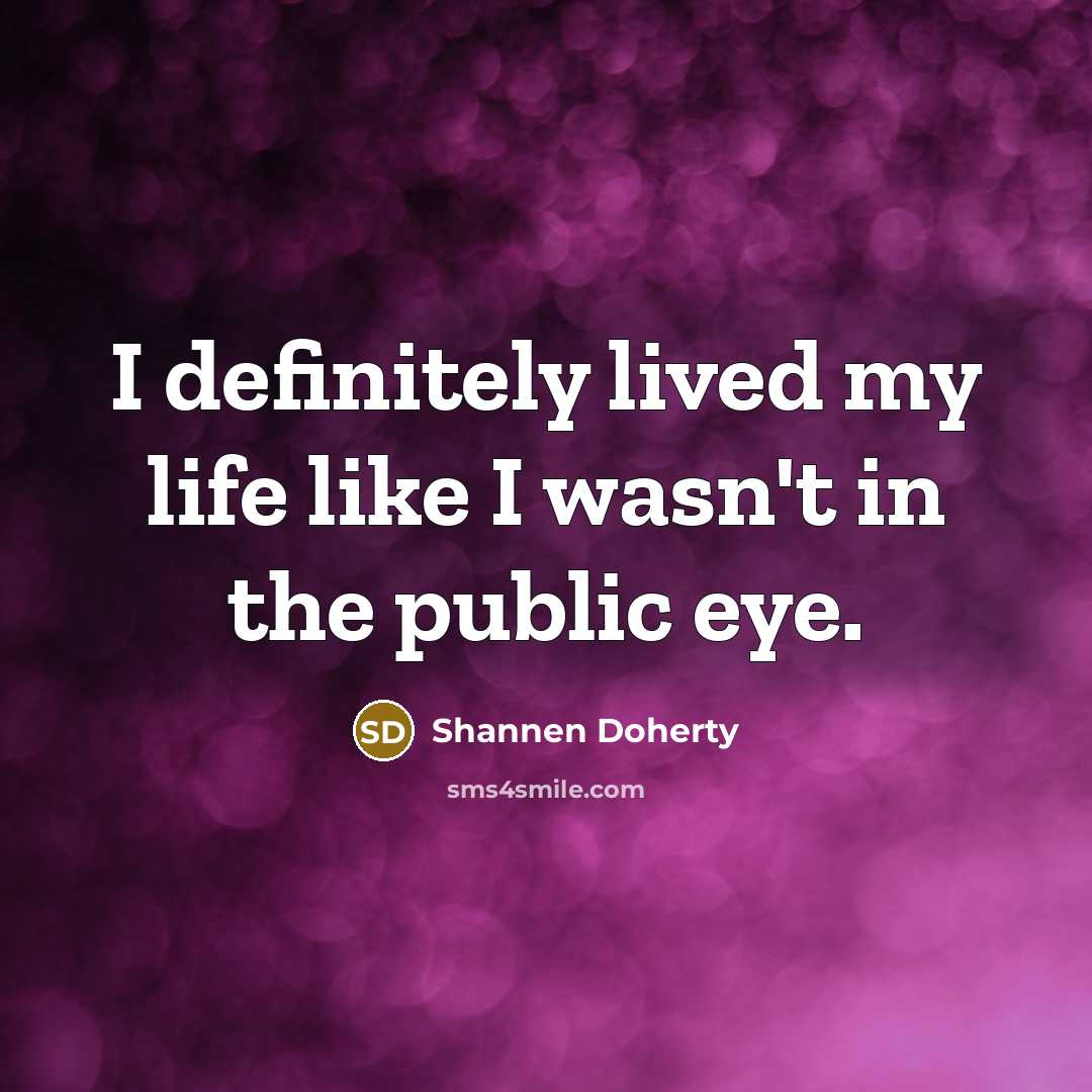 “I definitely lived my life like I wasn't in the…” quote by Shannen Doherty