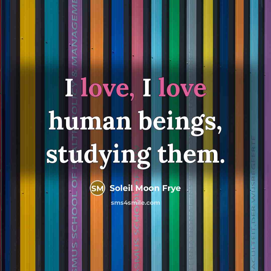 “I love, I love human beings, studying them.…” quote by Soleil Moon Frye
