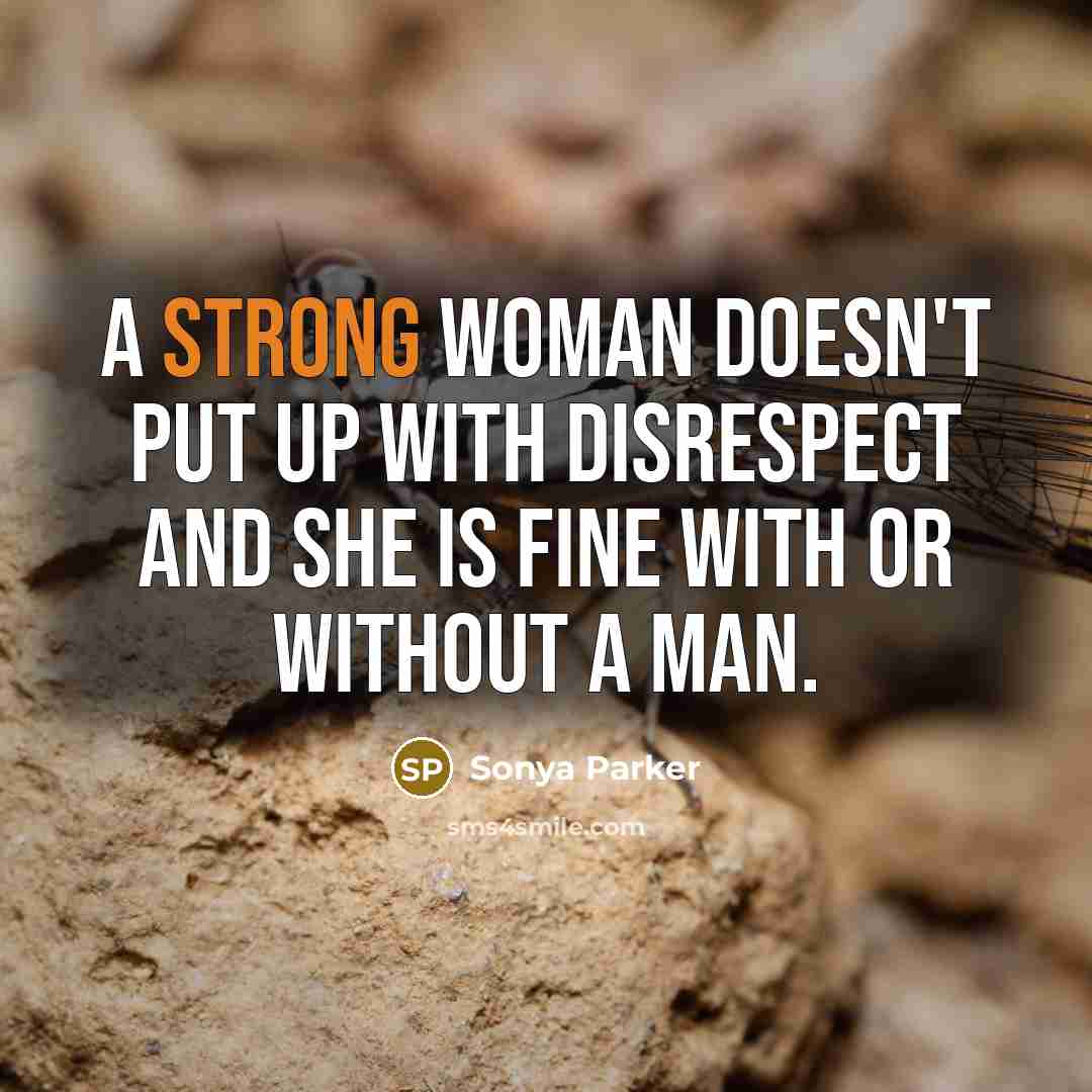 “A strong woman doesn't put up with disrespect and she…” quote by Sonya Parker