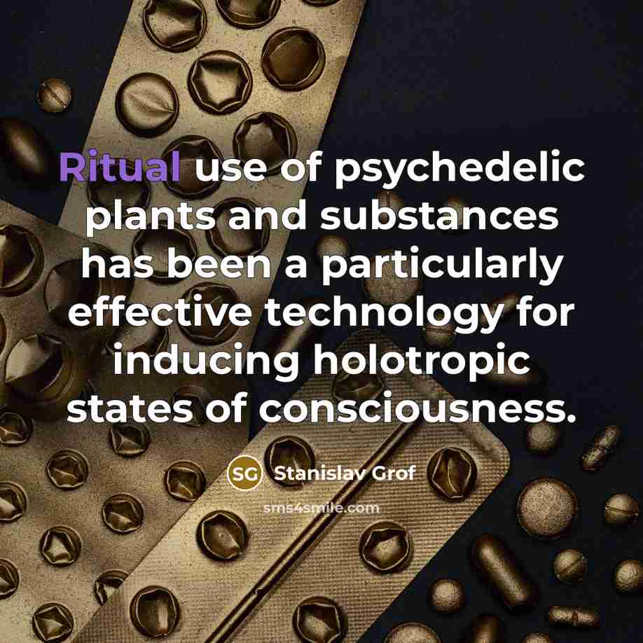 “Ritual use of psychedelic plants and substances has been a…” quote by Stanislav Grof