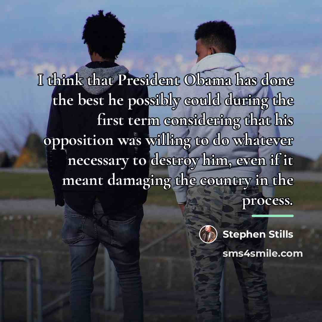 “I think that President Obama has done the best he…” quote by Stephen Stills