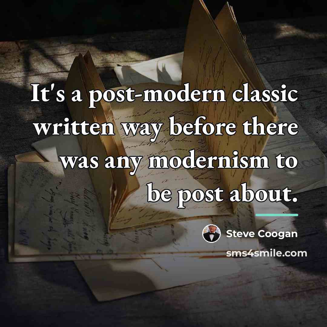 “It's a post-modern classic written way before there was any…” quote by Steve Coogan