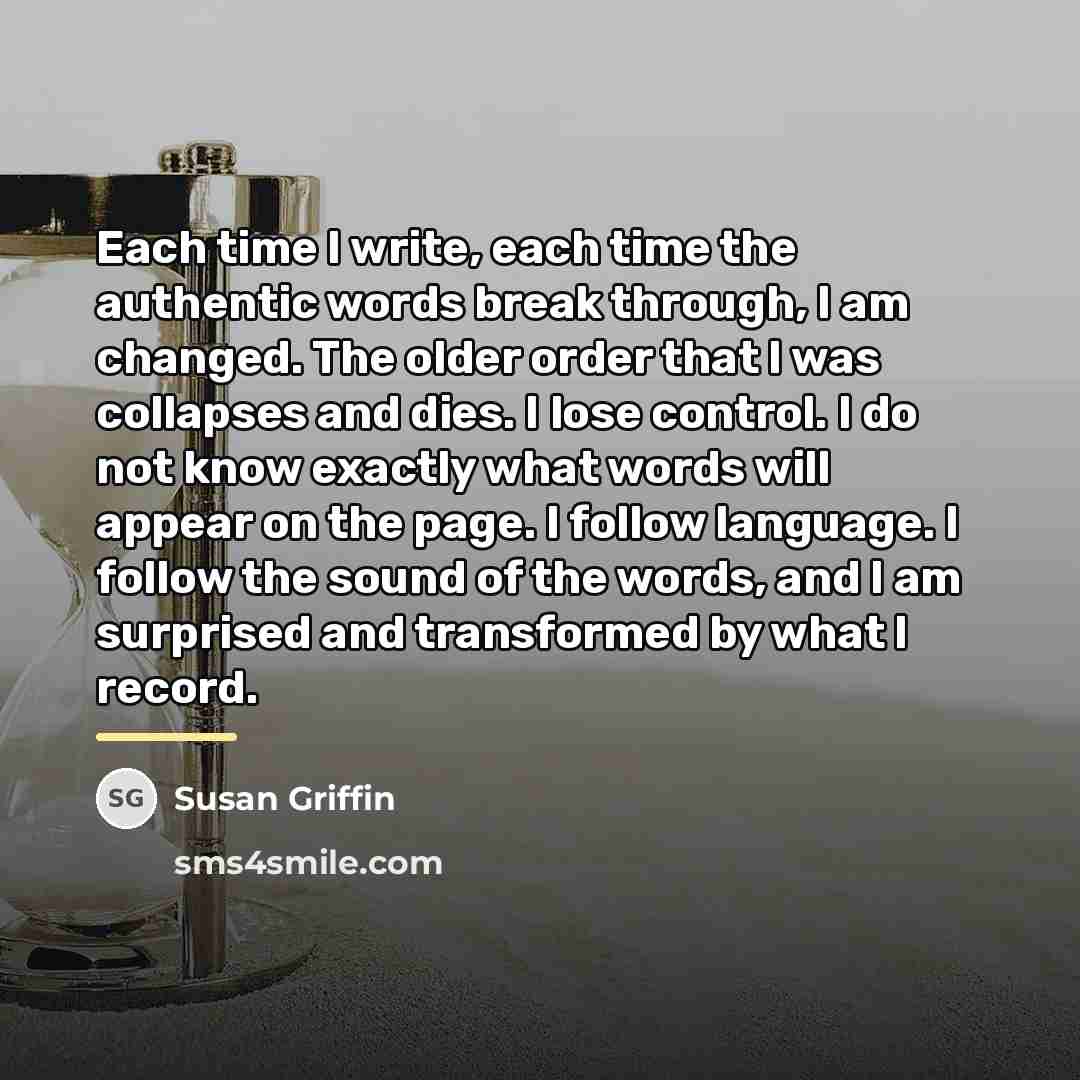“Each time I write, each time the authentic words break…” quote by Susan Griffin