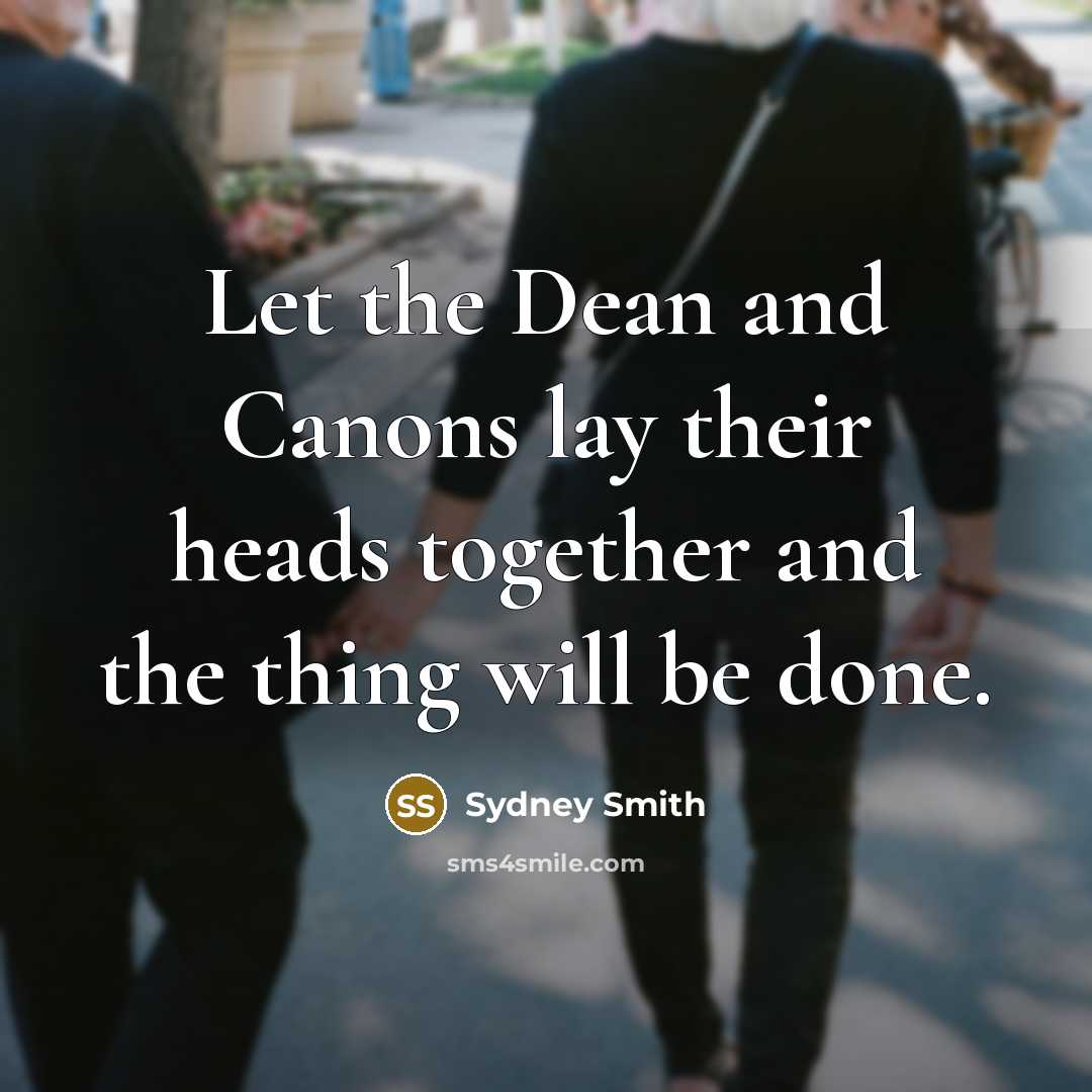 “Let the Dean and Canons lay their heads together and…” quote by Sydney Smith