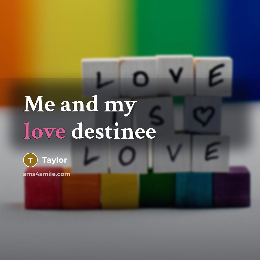 “Me and my love destinee…” quote by Taylor