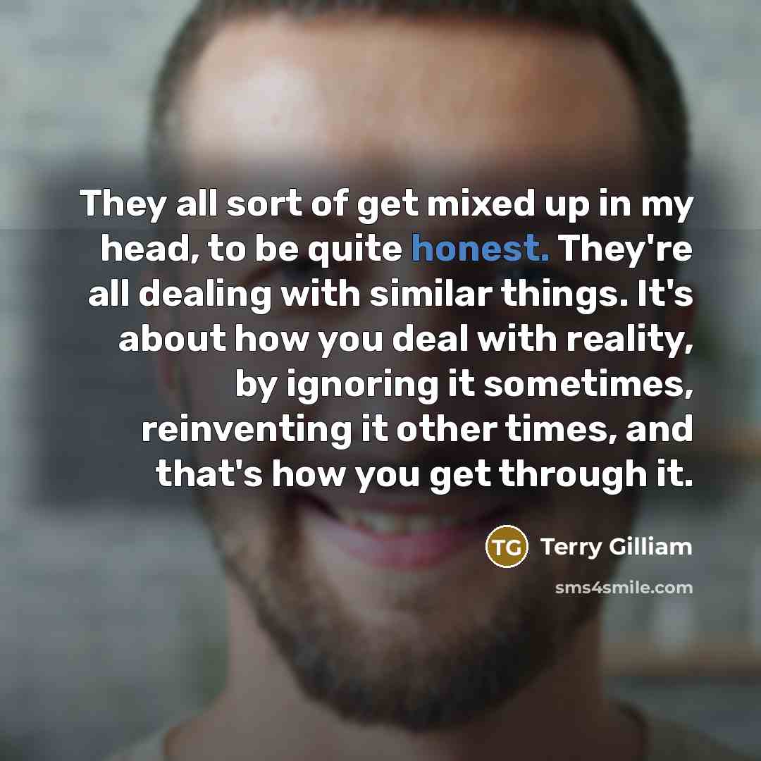 “They all sort of get mixed up in my head,…” quote by Terry Gilliam