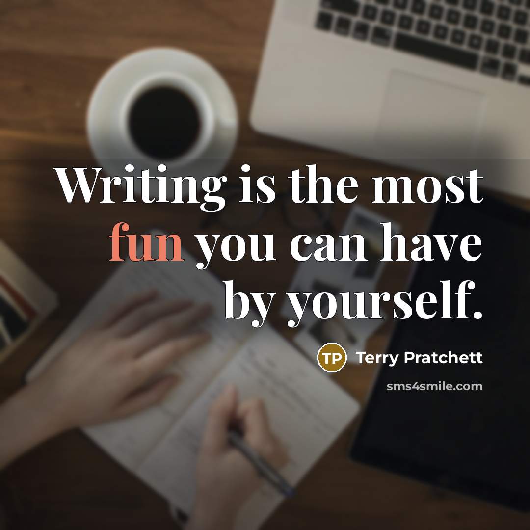 “Writing is the most fun you can have by yourself.…” quote by Terry Pratchett