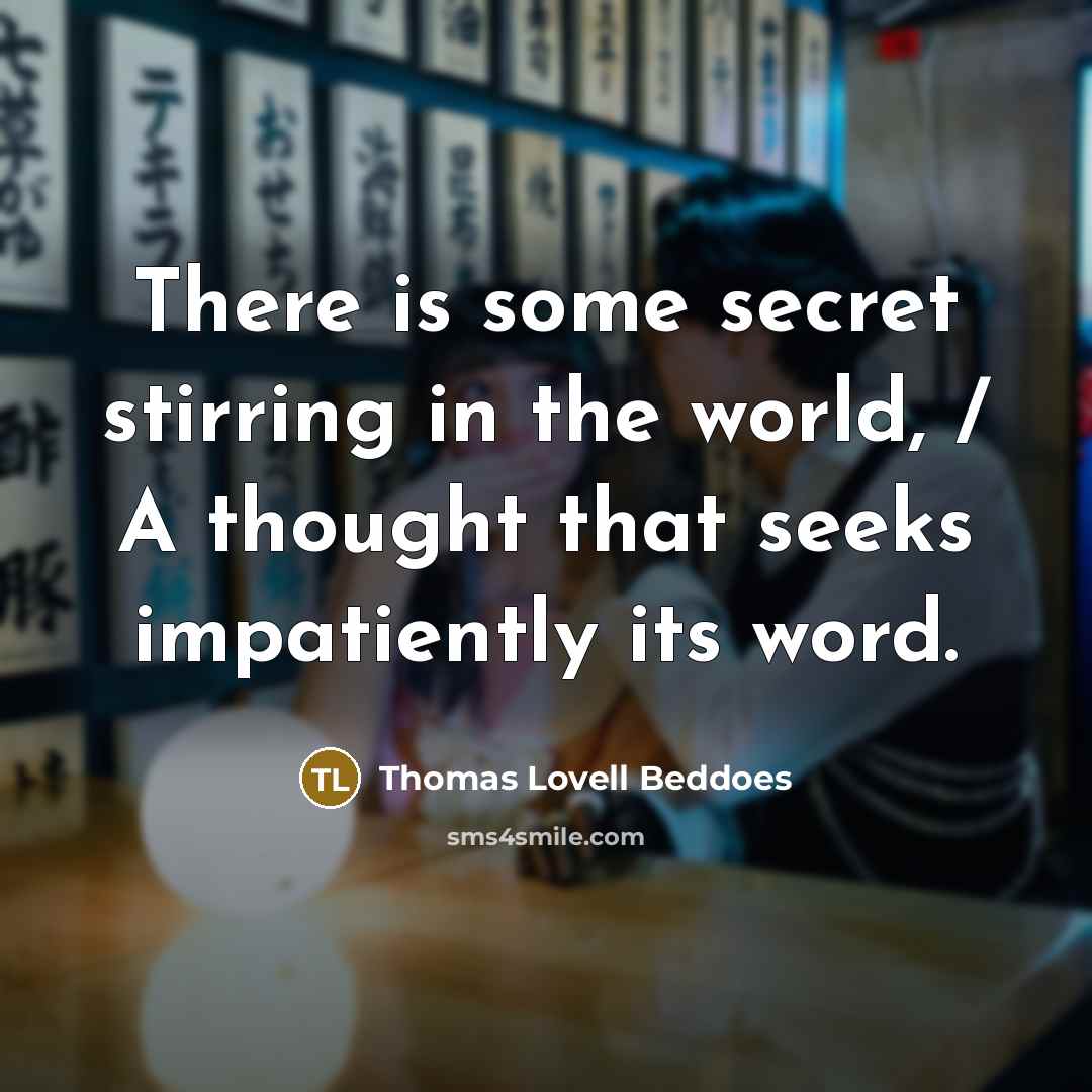 “There is some secret stirring in the world, / A…” quote by Thomas Lovell Beddoes