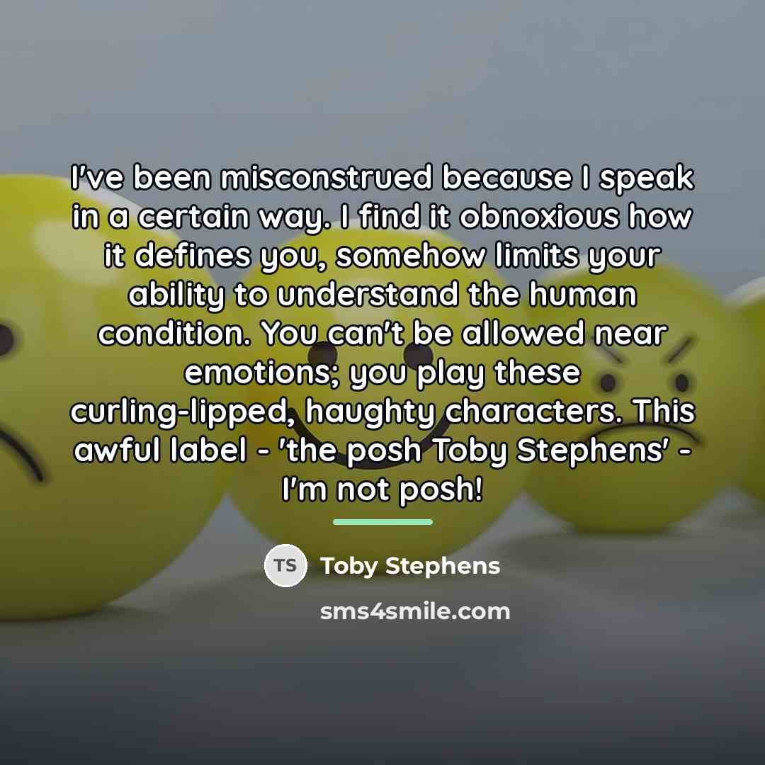 “I've been misconstrued because I speak in a certain way.…” quote by Toby Stephens
