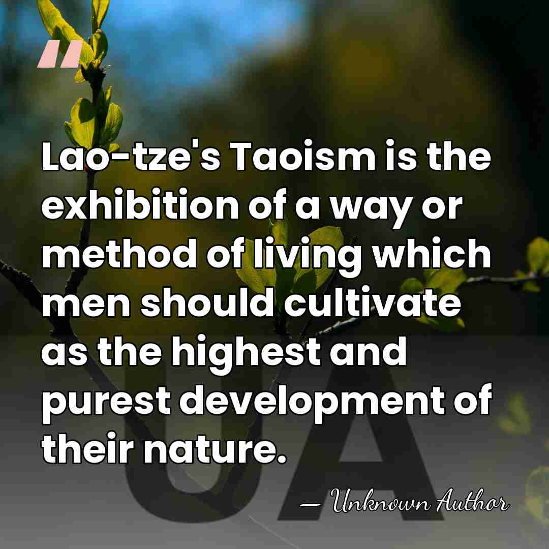 Lao-tze's Taoism is the exhibition of a way or method of living&hellip; - James Legge