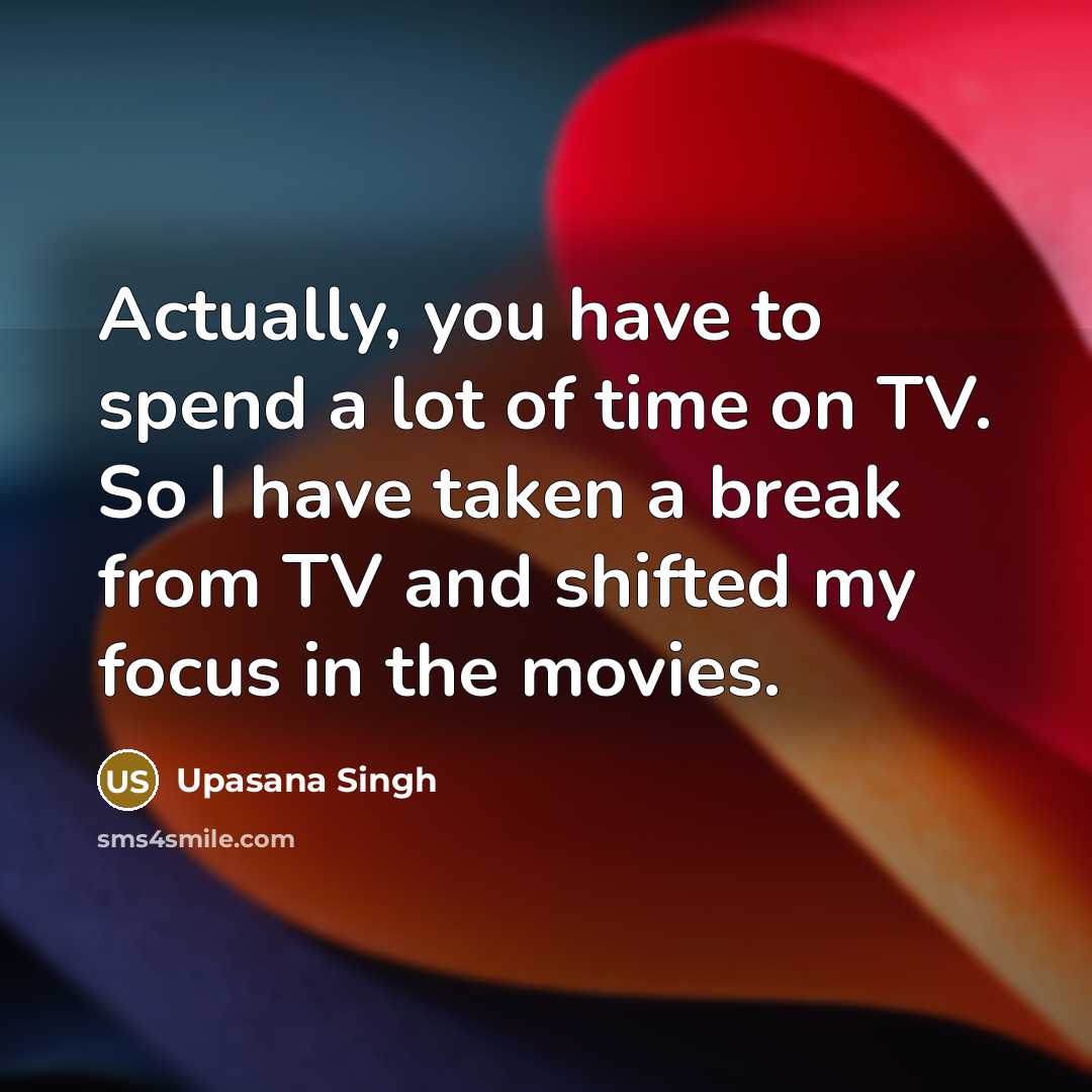 “Actually, you have to spend a lot of time on…” quote by Upasana Singh