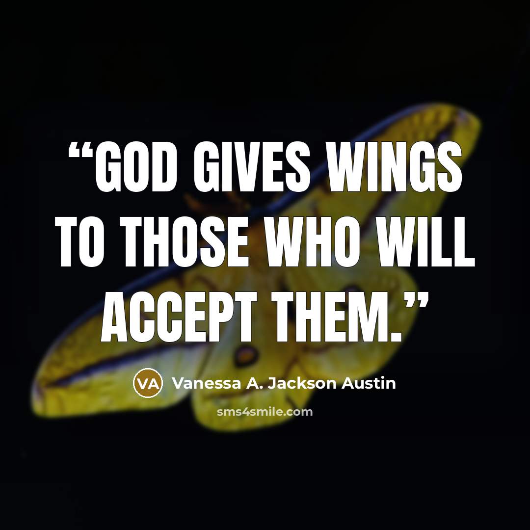 “God gives wings to those who will accept them.” quote by Vanessa A. Jackson Austin