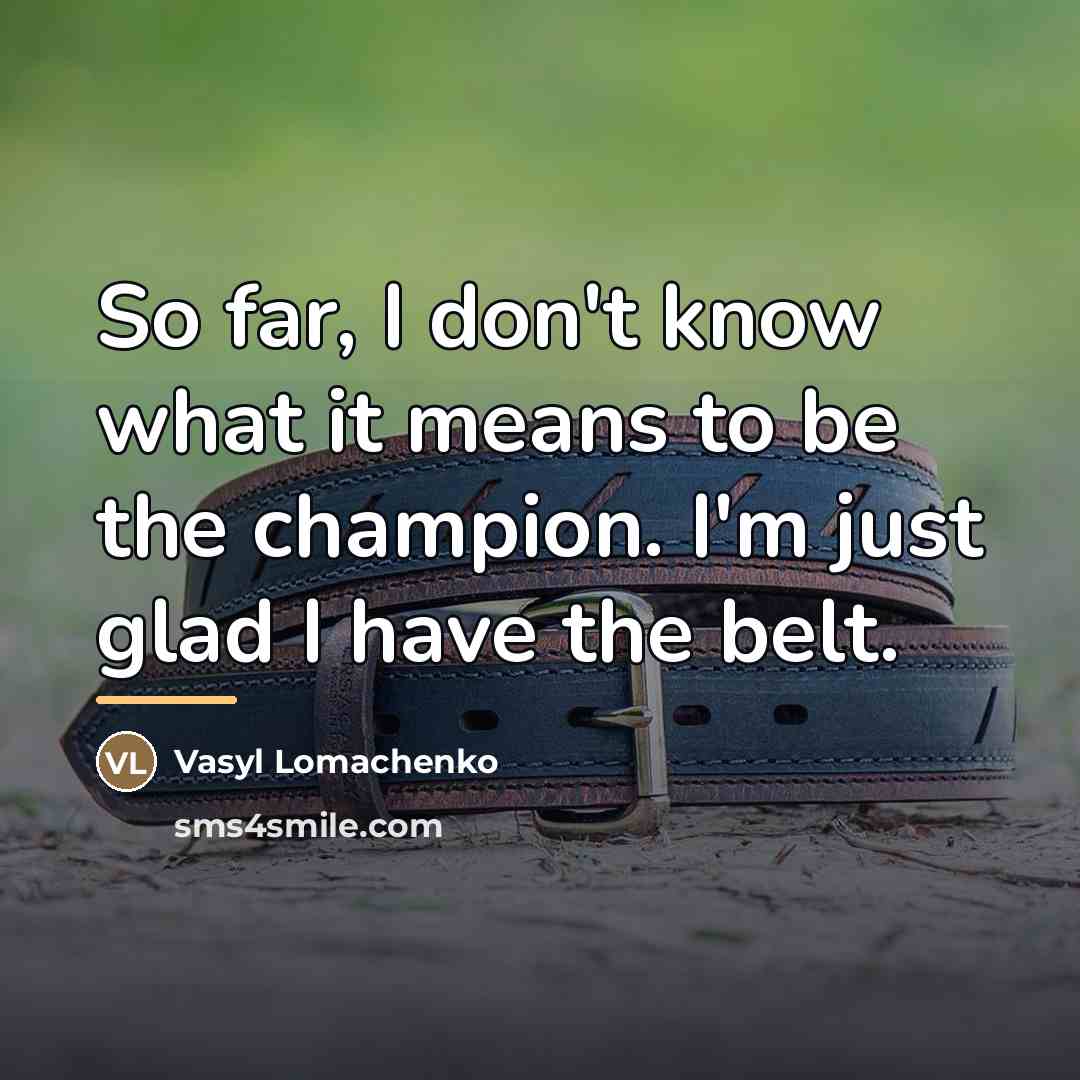 “So far, I don't know what it means to be…” quote by Vasyl Lomachenko