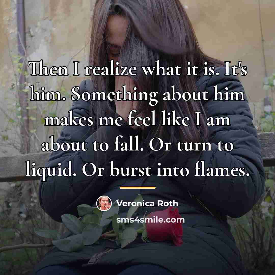 “Then I realize what it is. It's him. Something about…” quote by Veronica Roth