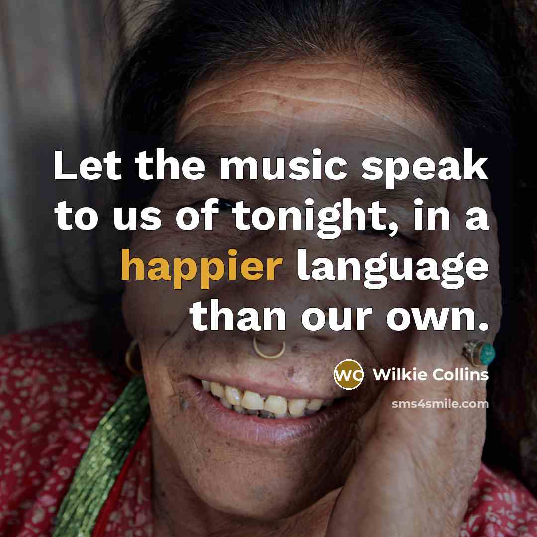 “Let the music speak to us of tonight, in a…” quote by Wilkie Collins