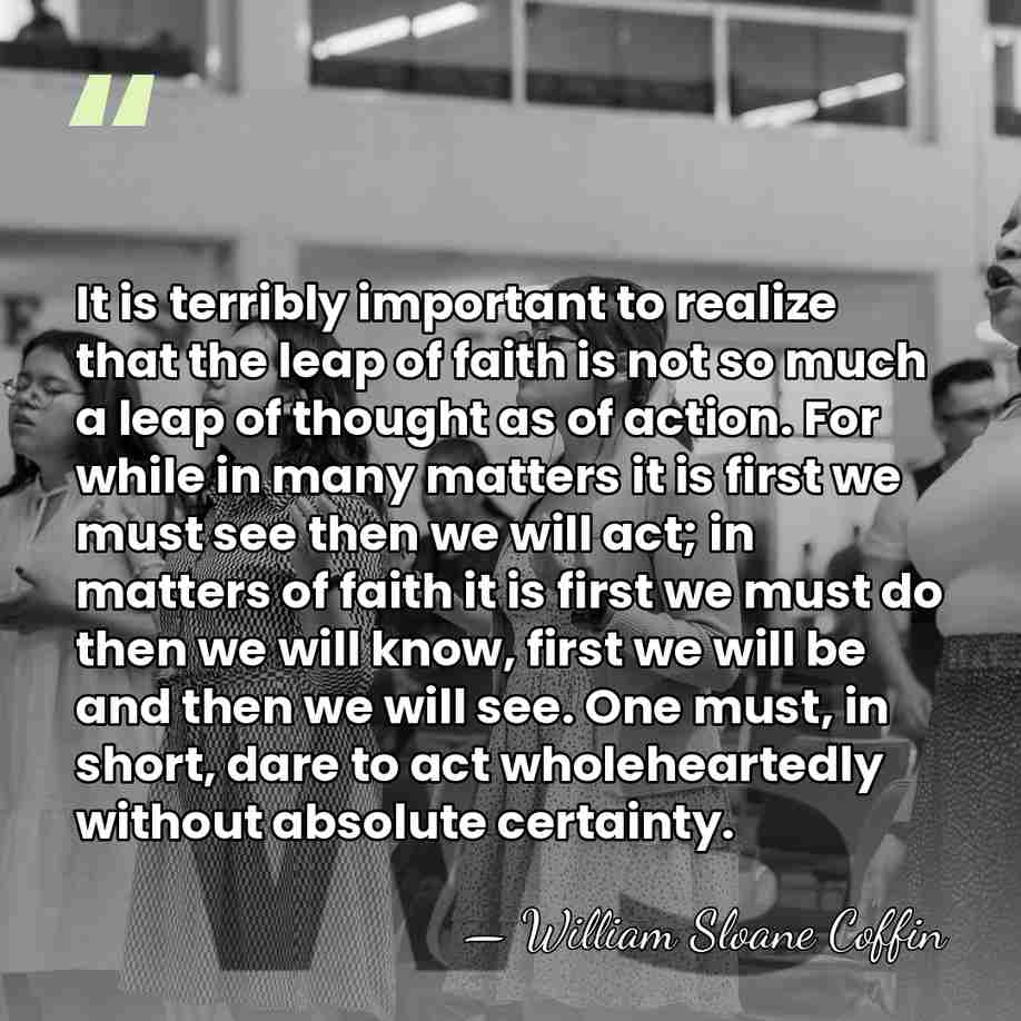 It is terribly important to realize that the leap of faith is&hellip; - William Sloane Coffin