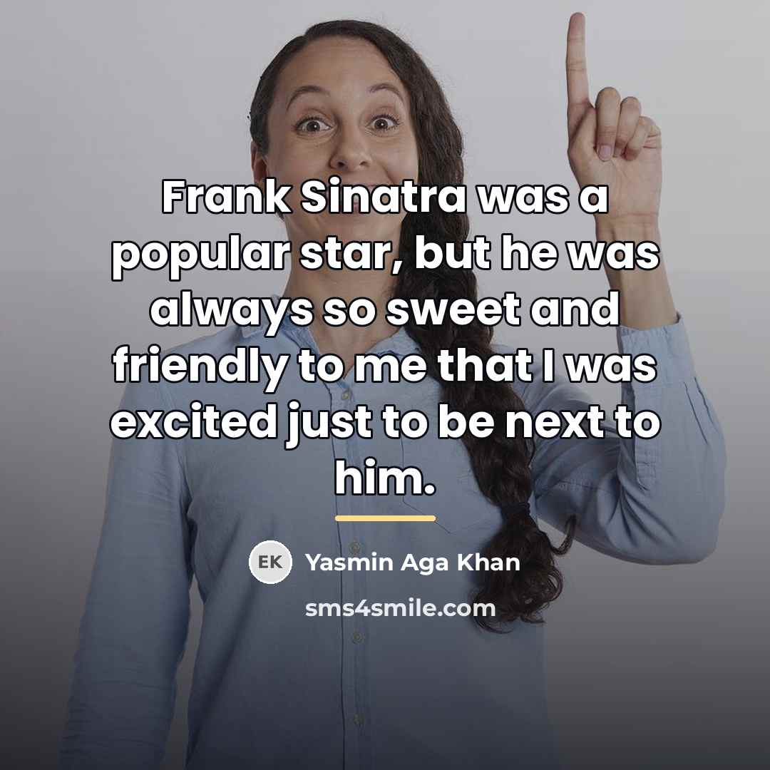 “Frank Sinatra was a popular star, but he was always…” quote by Yasmin Aga Khan