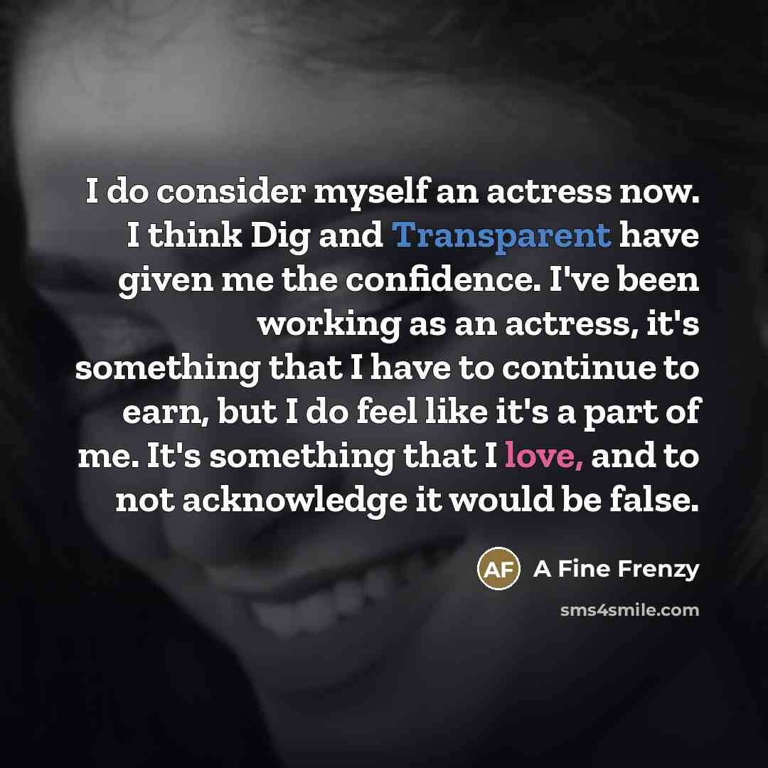 “I do consider myself an actress now. I think Dig…” quote by A Fine Frenzy