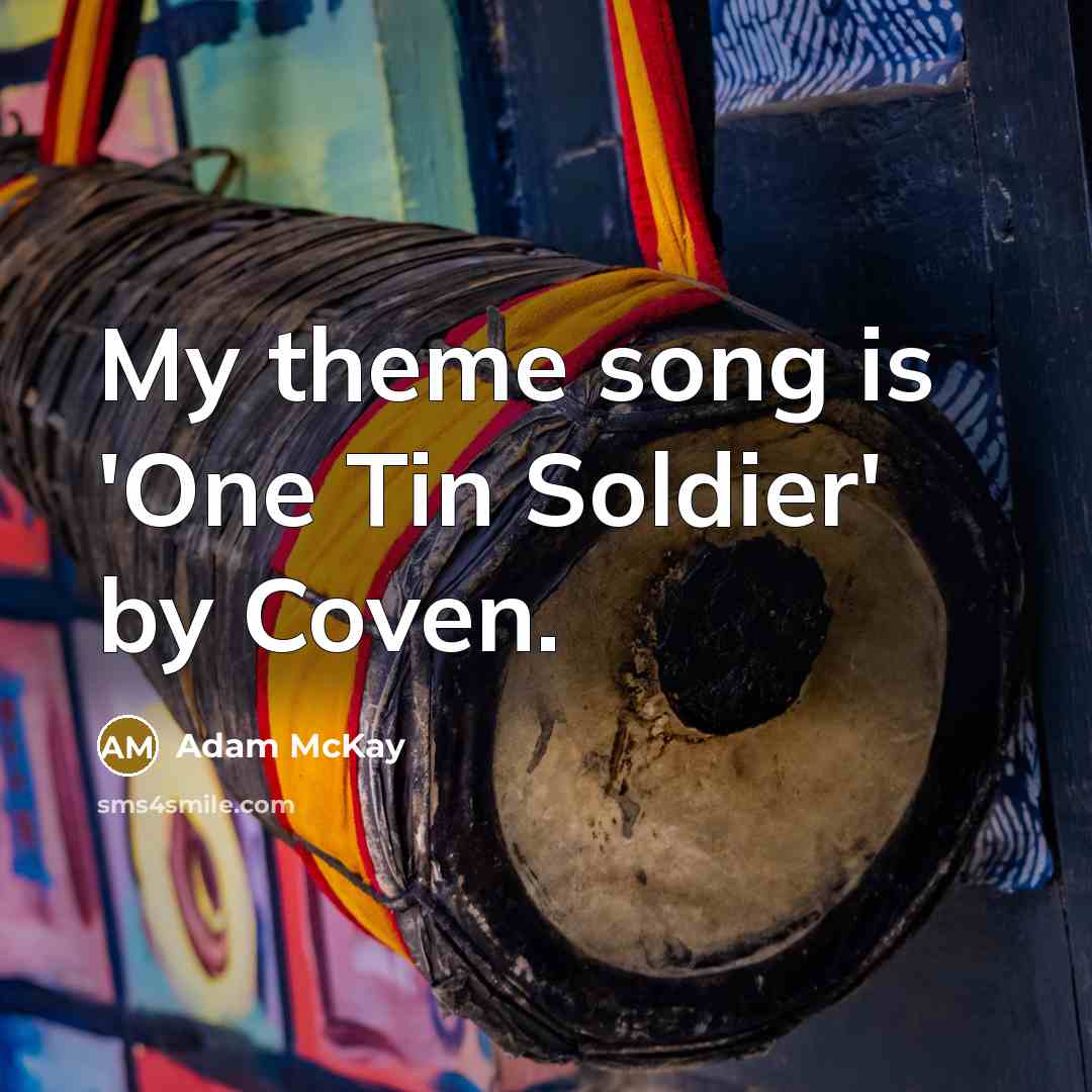 “My theme song is 'One Tin Soldier' by Coven.…” quote by Adam McKay