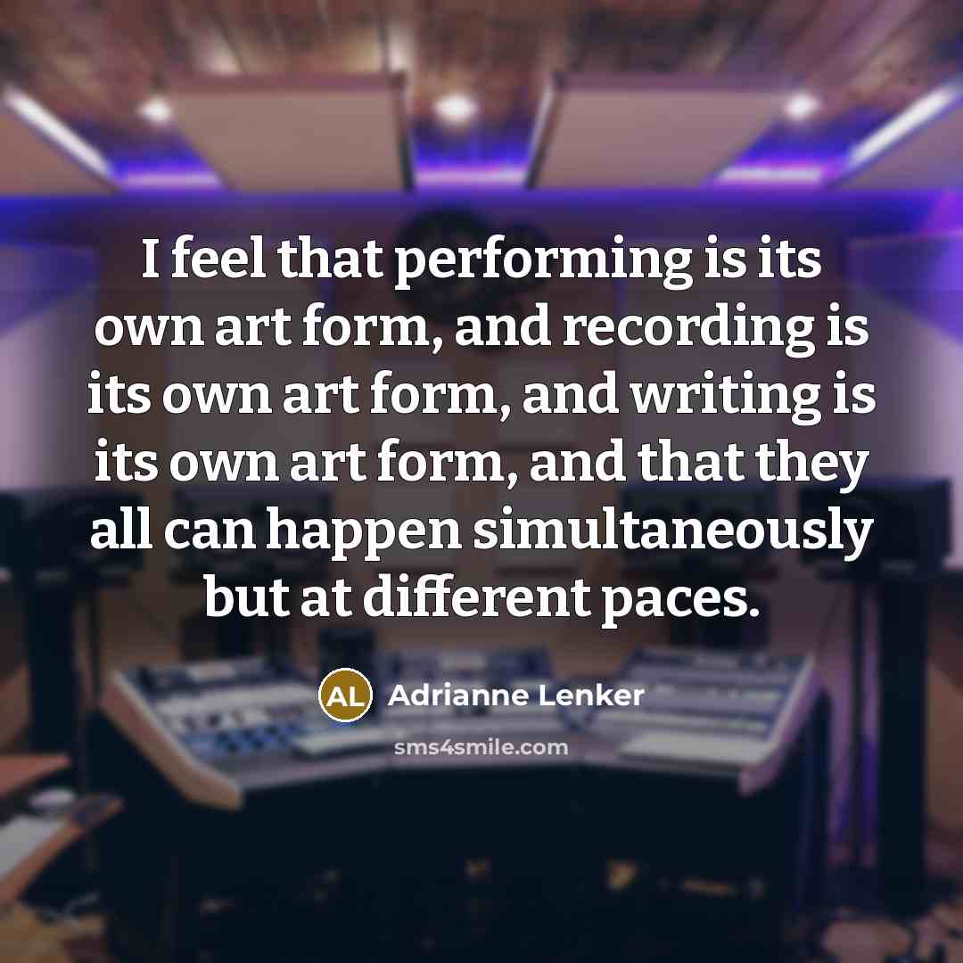“I feel that performing is its own art form, and…” quote by Adrianne Lenker