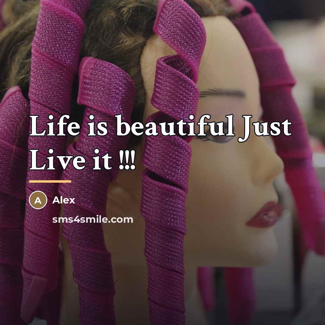 “Life is beautiful Just Live it !!!…” quote by Alex