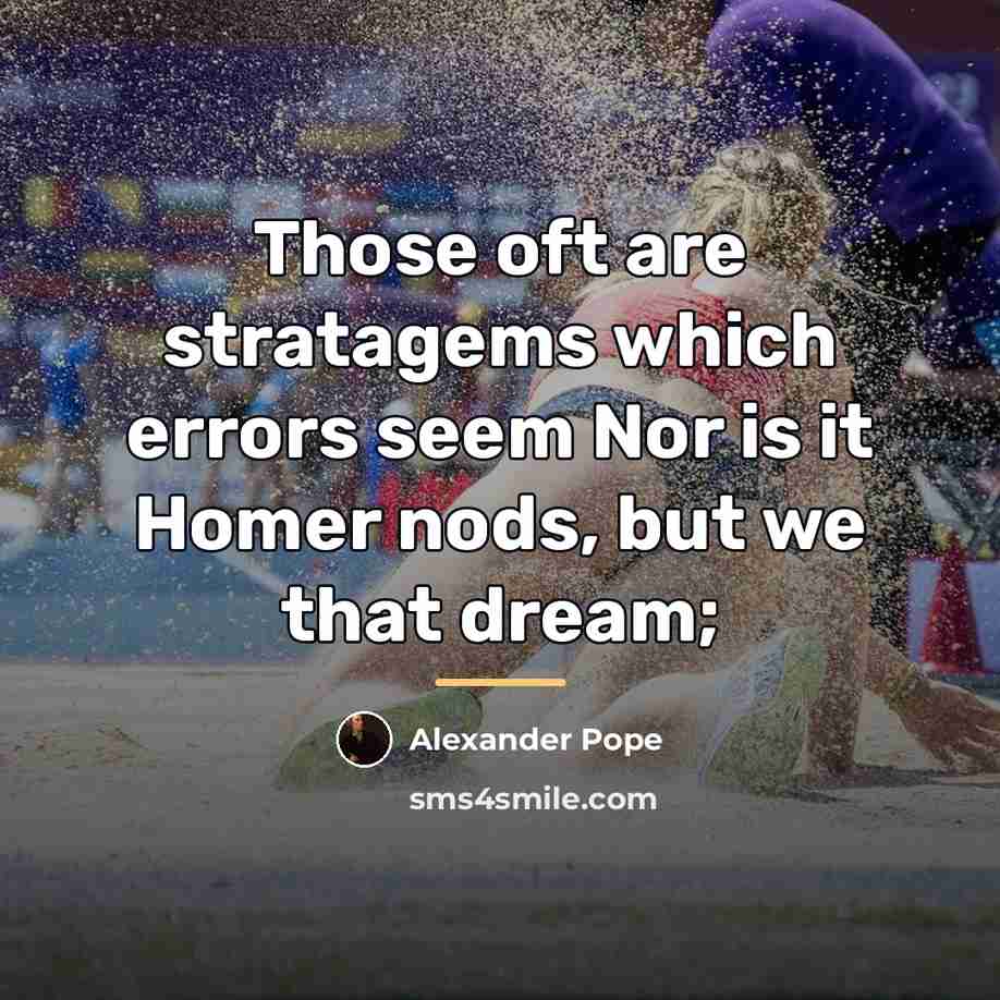 “Those oft are stratagems which errors seem Nor is it…” quote by Alexander Pope